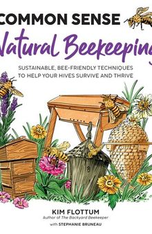 Common Sense Natural Beekeeping: Sustainable, Bee-Friendly Techniques to Help Your Hives Survive and Thrive