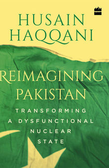 Reimagining Pakistan: Transforming a Dysfunctional Nuclear State