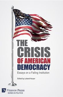 The Crisis of American Democracy: Essays on a Failing Institution