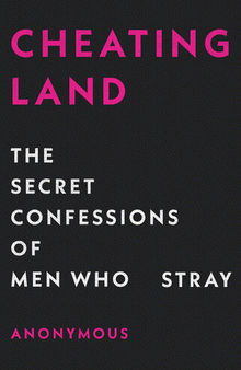 Cheatingland: The Secret Confessions of Men Who Stray