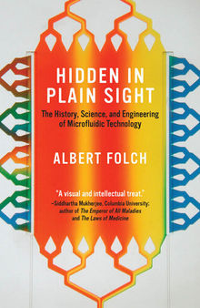 Hidden in Plain Sight: The History, Science, and Engineering of Microfluidic Technology