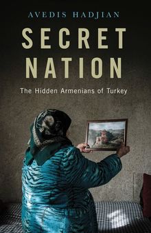 Secret Nation: The Hidden Armenians of Turkey