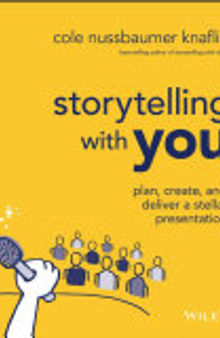 Storytelling with You: Plan, Create, and Deliver a Stellar Presentation