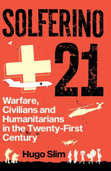 Solferino 21: Warfare Civilians and Humanitarians in the Twenty First Cent