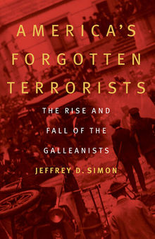 America's Forgotten Terrorists: The Rise and Fall of the Galleanists