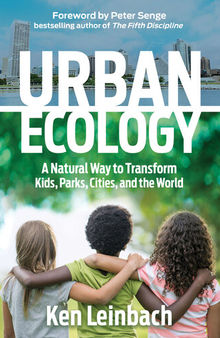 Urban Ecology: A Natural Way to Transform Kids, Parks, Cities, and the World