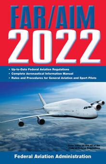 FAR/AIM 2022: Up-to-Date FAA Regulations / Aeronautical Information Manual