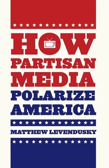 How Partisan Media Polarize America