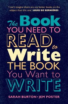 The Book You Need to Read to Write the Book You Want to Write: A Handbook for Fiction Writers