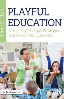 Playful Education: Using Play Therapy Strategies to Elevate Your Classroom