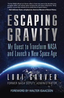 Escaping Gravity: My Quest to Transform NASA and Launch a New Space Age
