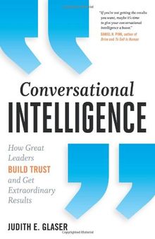 Conversational Intelligence: How Great Leaders Build Trust & Get Extraordinary Results