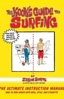 The Kook's Guide to Surfing: The Ultimate Instruction Manual: How to Ride Waves with Skill, Style, and Etiquette