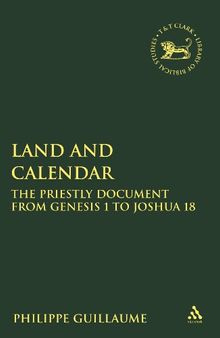 Land and Calendar: The Priestly Document from Genesis 1 to Joshua 18