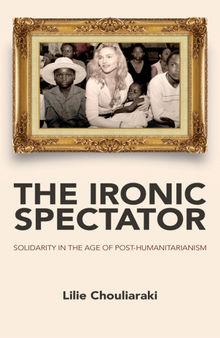 The Ironic Spectator: Solidarity in the Age of Post-Humanitarianism