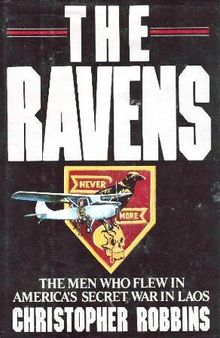 The Ravens: The Men Who Flew in America's Secret War in Laos