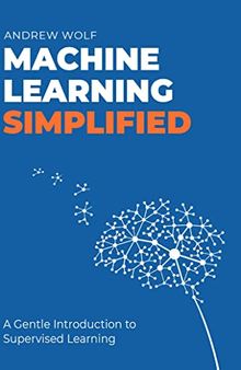 The Machine Learning Simplified: A Gentle Introduction to Supervised Learning