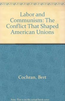 Labor and Communism: The Conflict That Shaped American Unions