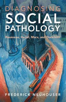 Diagnosing Social Pathology: Rousseau, Hegel, Marx, and Durkheim