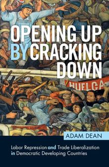 Opening Up by Cracking Down: Labor Repression and Trade Liberalization in Democratic Developing Countries