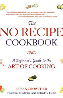 The No Recipe Cookbook: A Beginner's Guide to the Art of Cooking