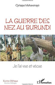 La guerre des nez au Burundi: Je l'ai vue et vécue