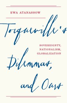 Tocqueville's Dilemmas, and Ours: Sovereignty, Nationalism, Globalization