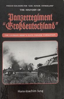 The History of Panzerregiment Grossdeutschland The German Army’s Elite Panzer Formation
