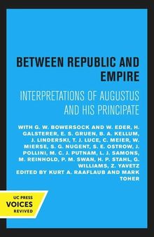 Between Republic and Empire: Interpretations of Augustus and His Principate