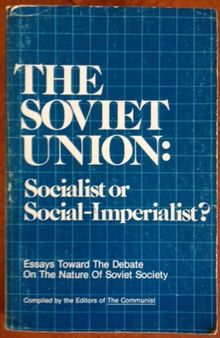 The Soviet Union: Socialist or Social-Imperialist? : Essays Toward the Debate on the Nature of Soviet Society