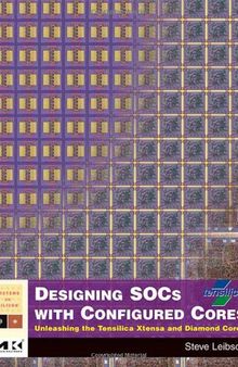 Designing SOCs with Configured Cores: Unleashing the Tensilica Xtensa and Diamond Cores