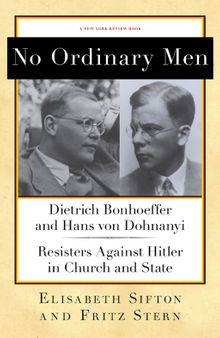 No ordinary men: Dietrich Bonhoeffer and Hans von Dohnanyi, resisters against Hitler in church and state