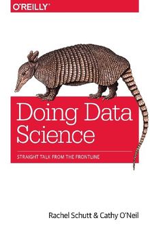 Doing Data Science: Straight Talk from the Frontline