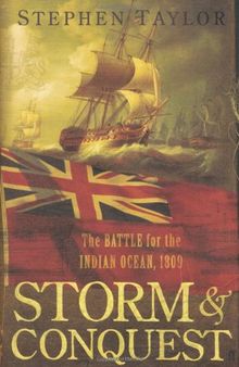STORM AND CONQUEST. The Battle for the Indian Ocean, 1809.