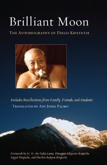 Brilliant Moon: The Autobiography of Dilgo Khyentse