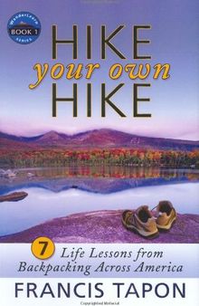 Hike Your Own Hike: 7 Life Lessons from Backpacking Across America