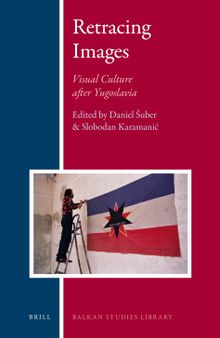 Retracing images: visual culture after Yugoslavia
