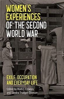 Women's Experiences of the Second World War: Exile, Occupation and Everyday Life
