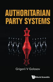 Authoritarian Party Systems: Party Politics In Autocratic Regimes, 1945-2019