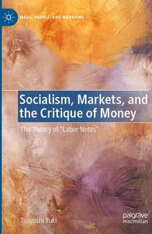 Socialism, Markets, and the Critique of Money: The Theory of “Labor Notes”