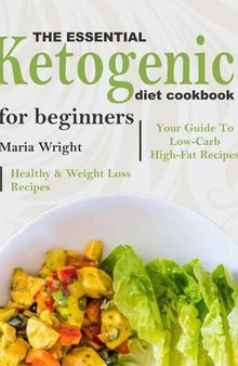 The Essential Ketogenic Diet CookBook For Beginners: Your Guide To Low-Carb, High-Fat, Healthy & Weight Loss Recipes