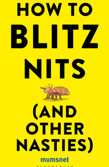 How to Blitz Nits (and other Nasties): A witty yet practical guide to defeating the ten most common childhood ailments