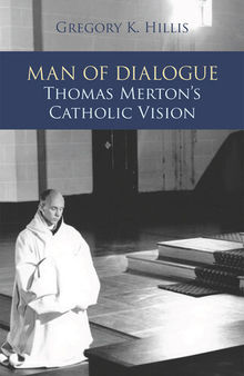 Man of Dialogue: Thomas Merton's Catholic Vision