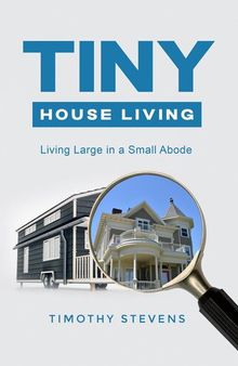 Tiny House Living: Living Large in a Small Abode