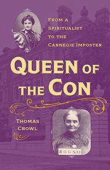 Queen of the Con: From a Spiritualist to the Carnegie Imposter