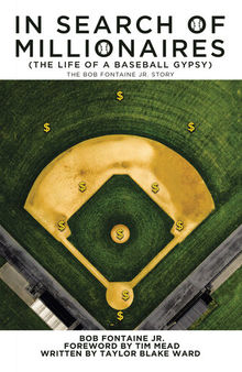 In Search of Millionaires (The Life of a Baseball Gypsy): The Accounts of Bob Fontaine Jr.