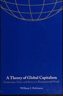 A Theory of Global Capitalism: Production, Class, and State in a Transnational World (Themes in Global Social Change)