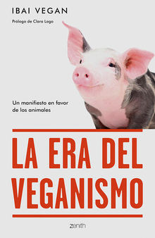 La era del veganismo: Un manifiesto en favor de los animales