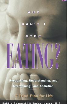 Why Can't I Stop Eating?: Recognizing, Understanding, and Overcoming Food Addiction