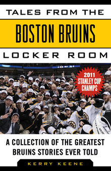 Tales from the Boston Bruins Locker Room: A Collection of the Greatest Bruins Stories Ever Told